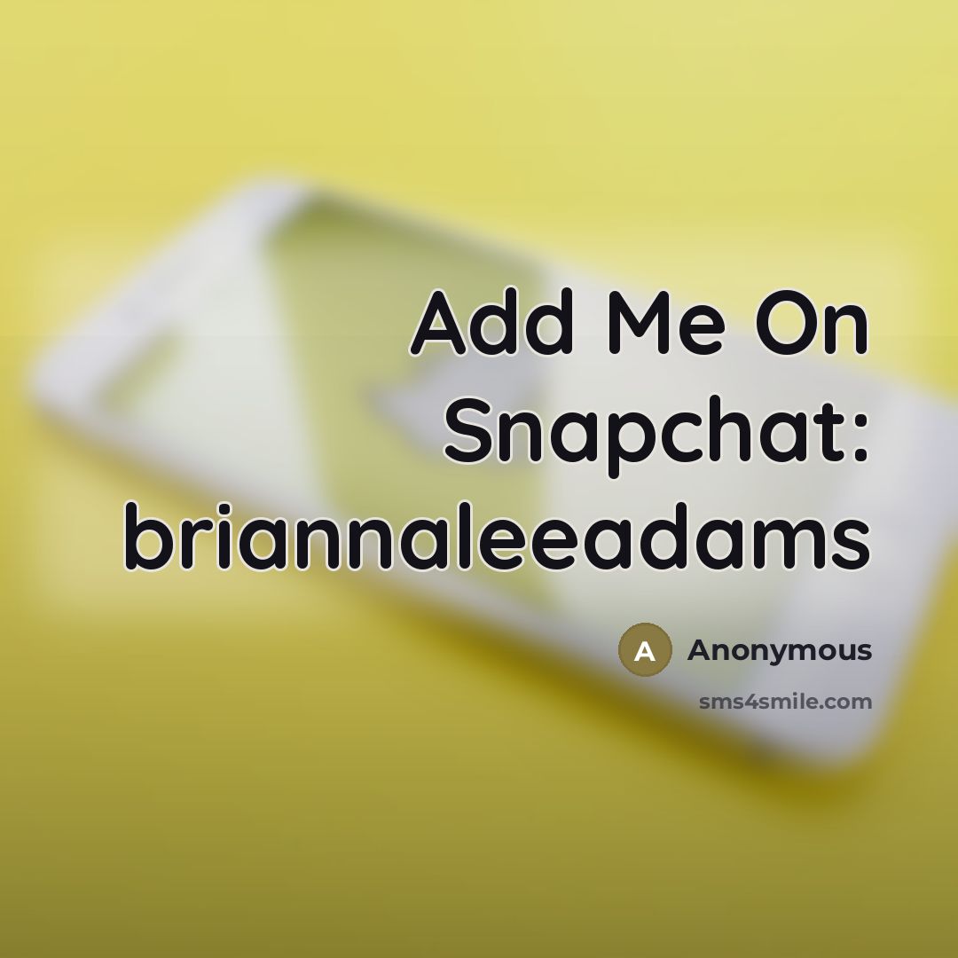 “Add Me On Snapchat: briannaleeadams…” quote by Anonymous