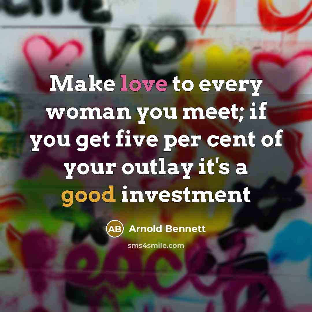 “Make love to every woman you meet; if you get…” quote by Arnold Bennett