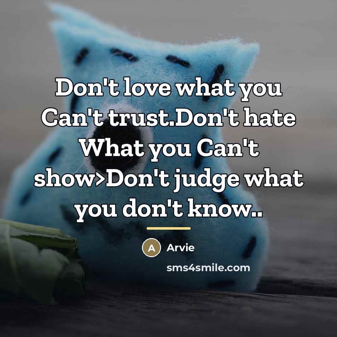 “Don't love what you Can't trust.Don't hate What you Can't…” quote by Arvie