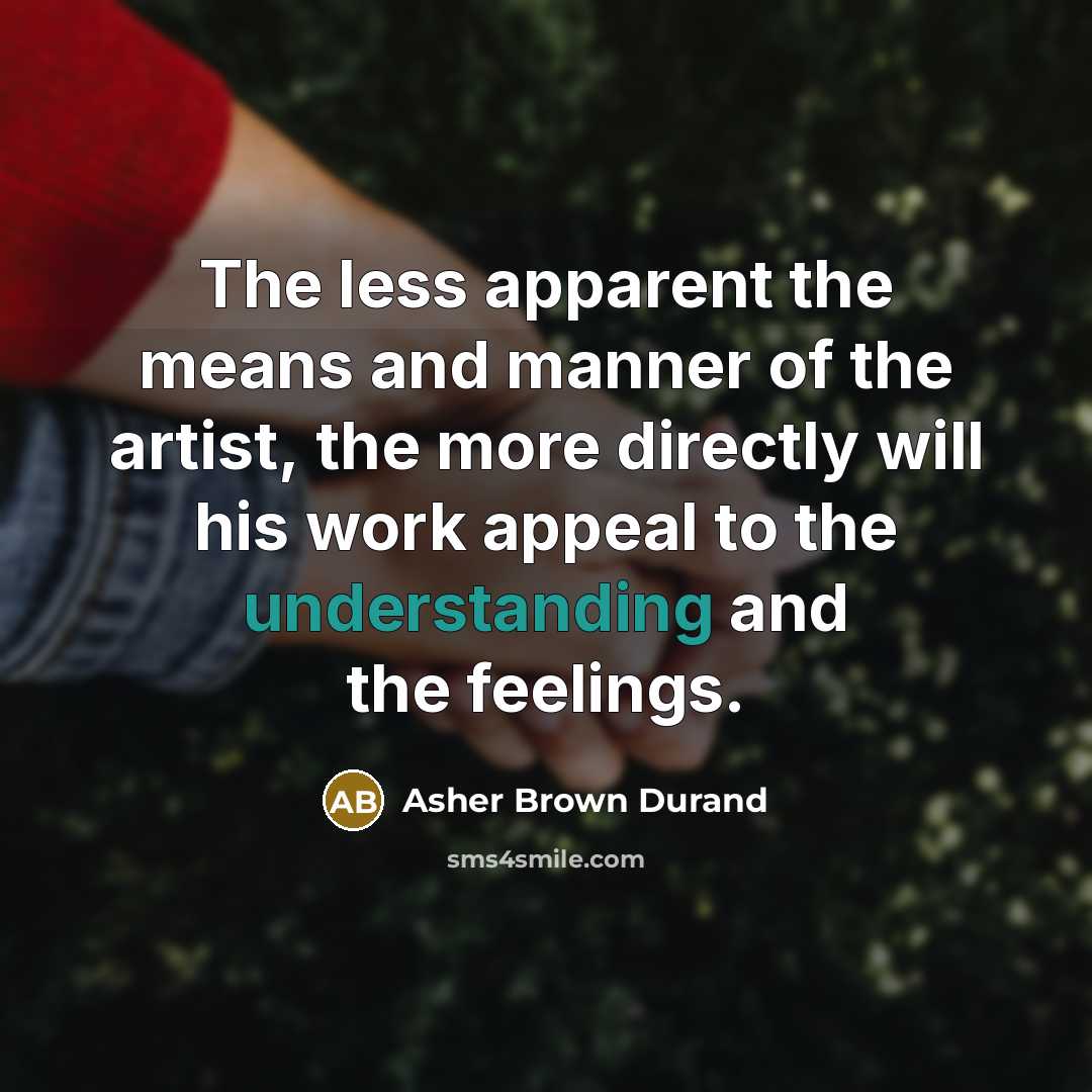 “The less apparent the means and manner of the artist,…” quote by Asher Brown Durand