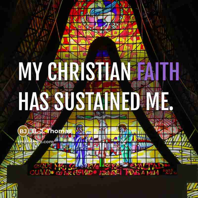 “My Christian faith has sustained me.…” quote by B. J. Thomas