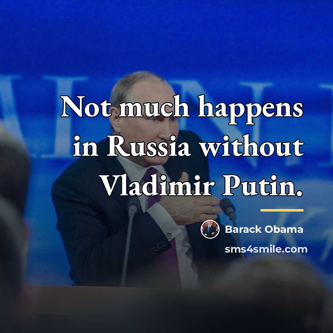 “Not much happens in Russia without Vladimir Putin.…” quote by Barack Obama