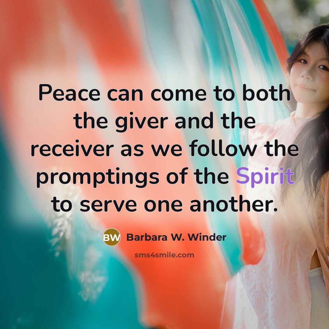 “Peace can come to both the giver and the receiver…” quote by Barbara W. Winder