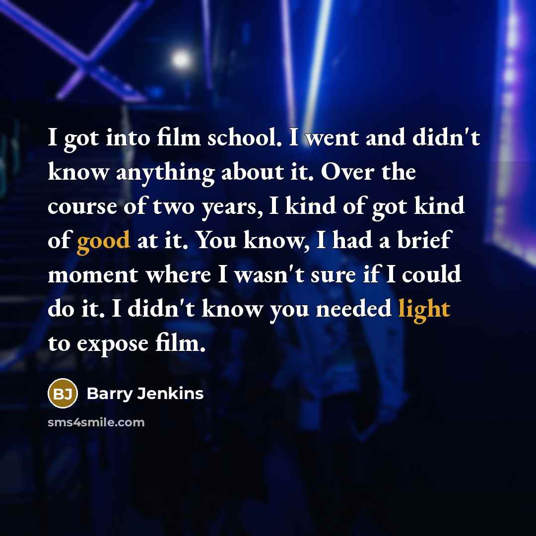 “I got into film school. I went and didn't know…” quote by Barry Jenkins