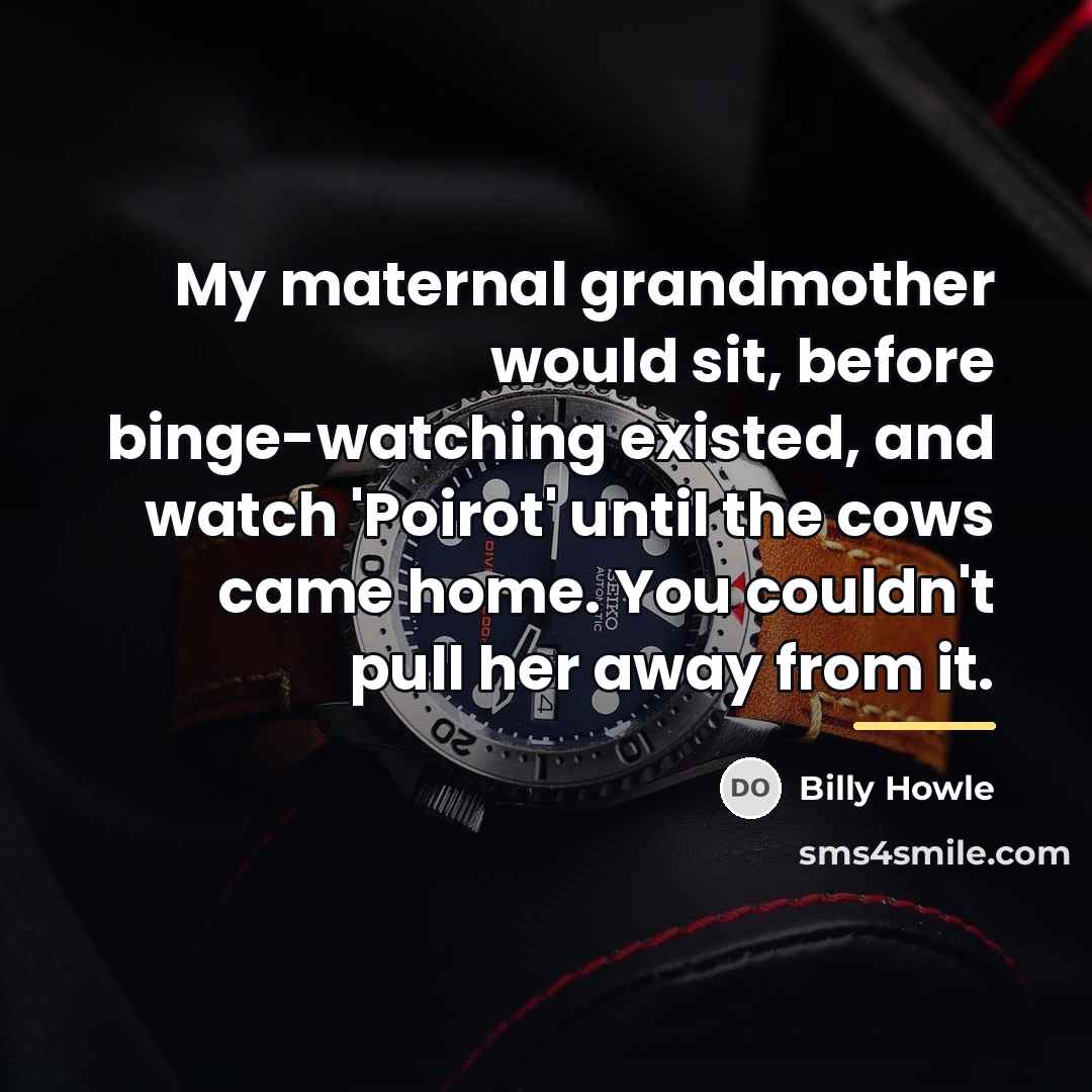 “My maternal grandmother would sit, before binge-watching existed, and watch…” quote by Billy Howle