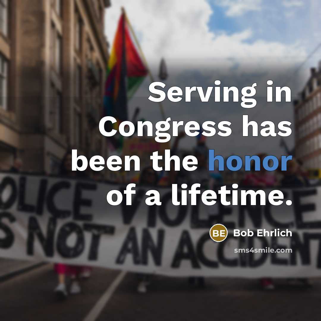 “Serving in Congress has been the honor of a lifetime.…” quote by Bob Ehrlich