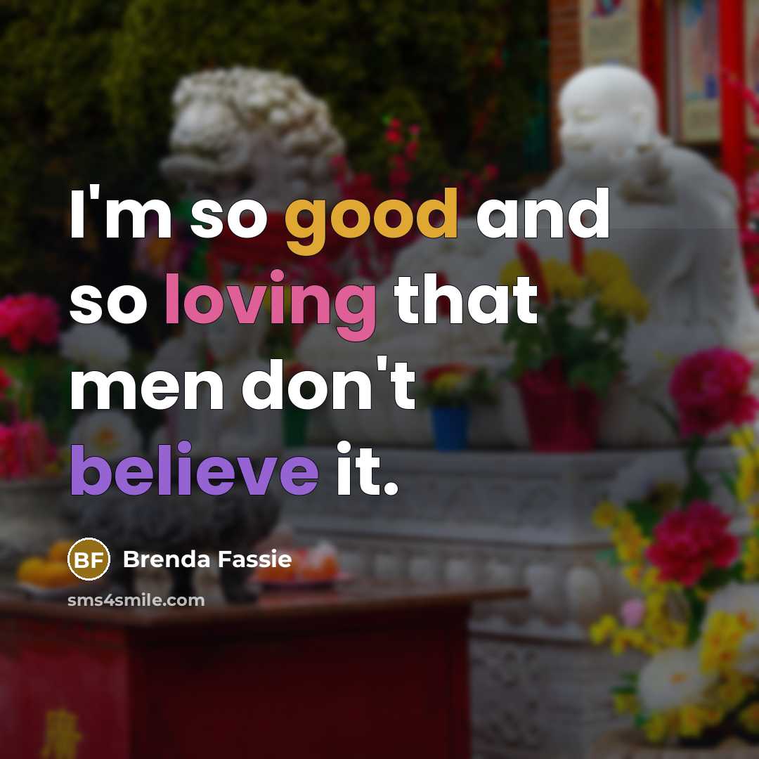 “I'm so good and so loving that men don't believe…” quote by Brenda Fassie
