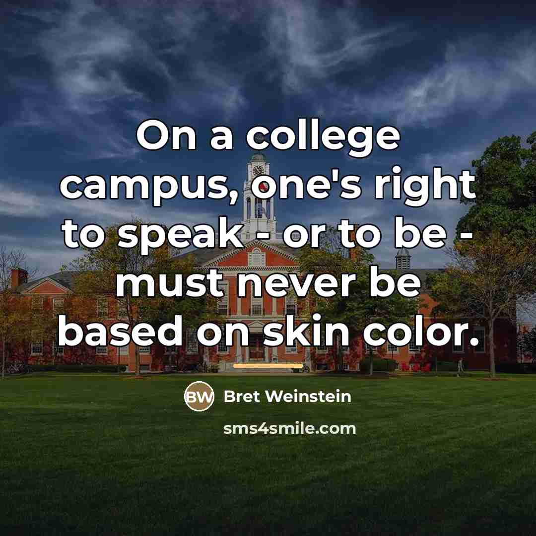 “On a college campus, one's right to speak - or…” quote by Bret Weinstein