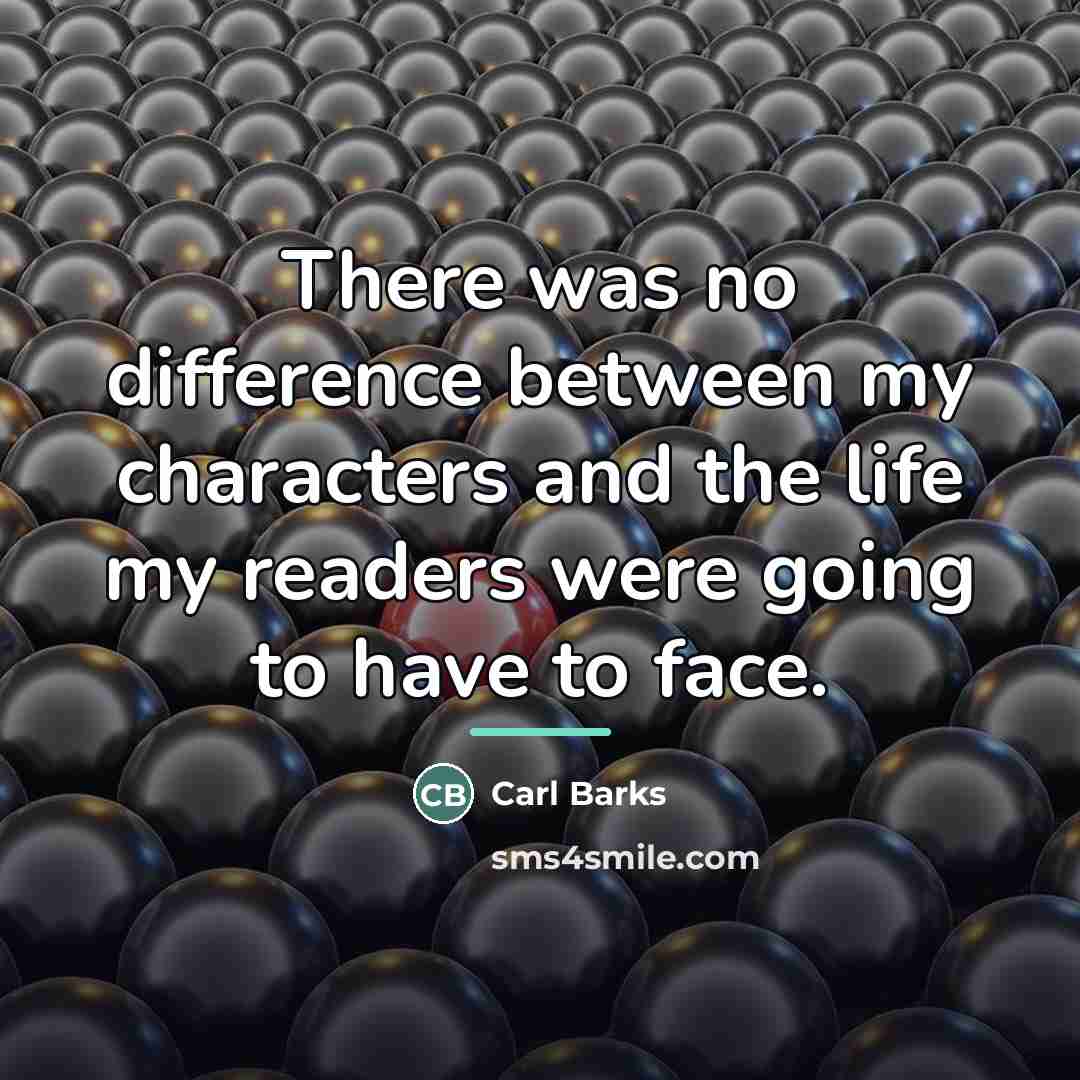“There was no difference between my characters and the life…” quote by Carl Barks