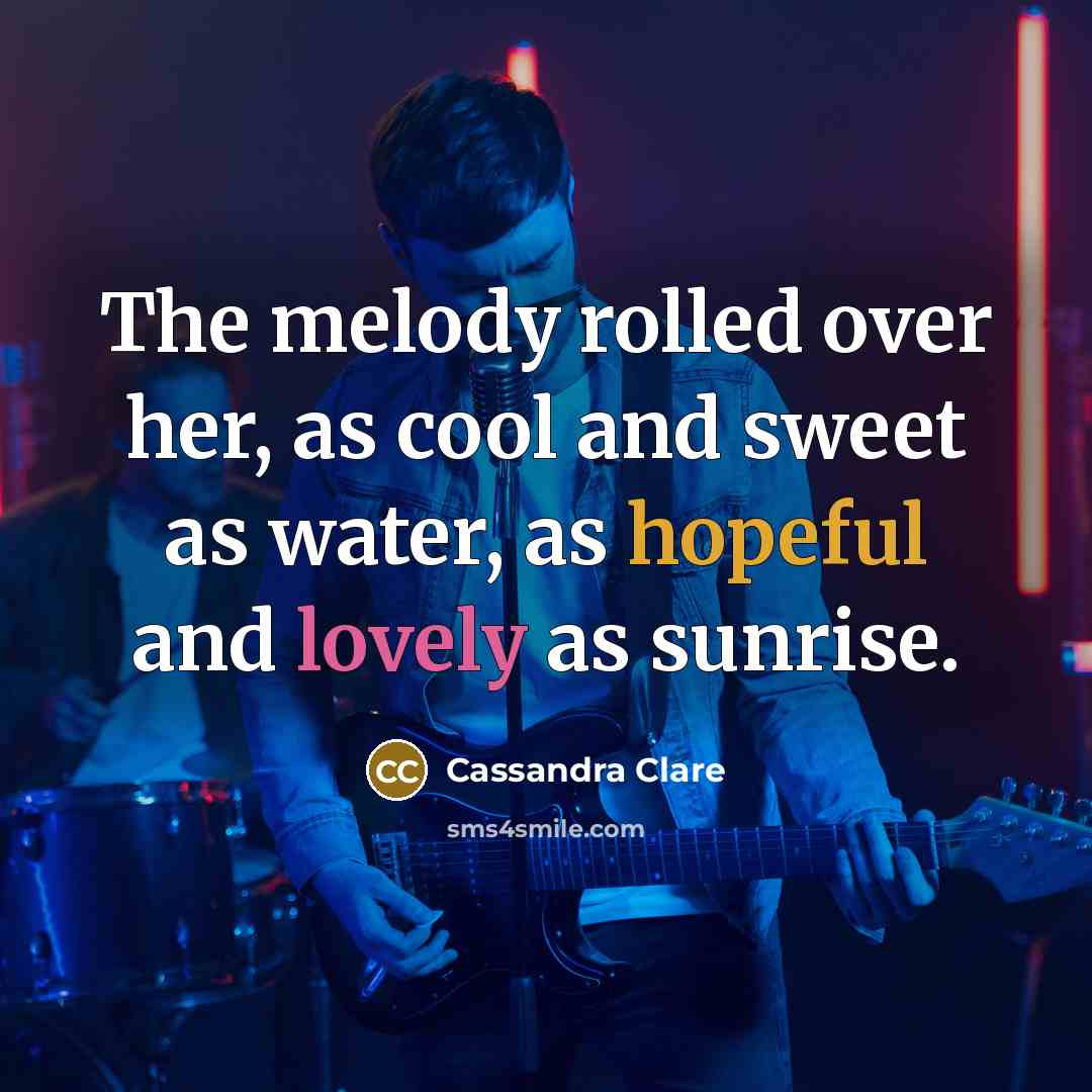 “The melody rolled over her, as cool and sweet as…” quote by Cassandra Clare