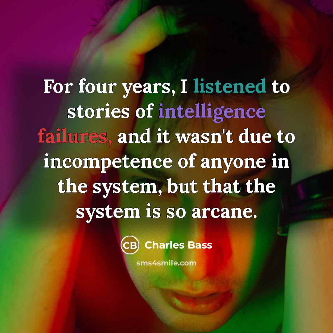 “For four years, I listened to stories of intelligence failures,…” quote by Charles Bass