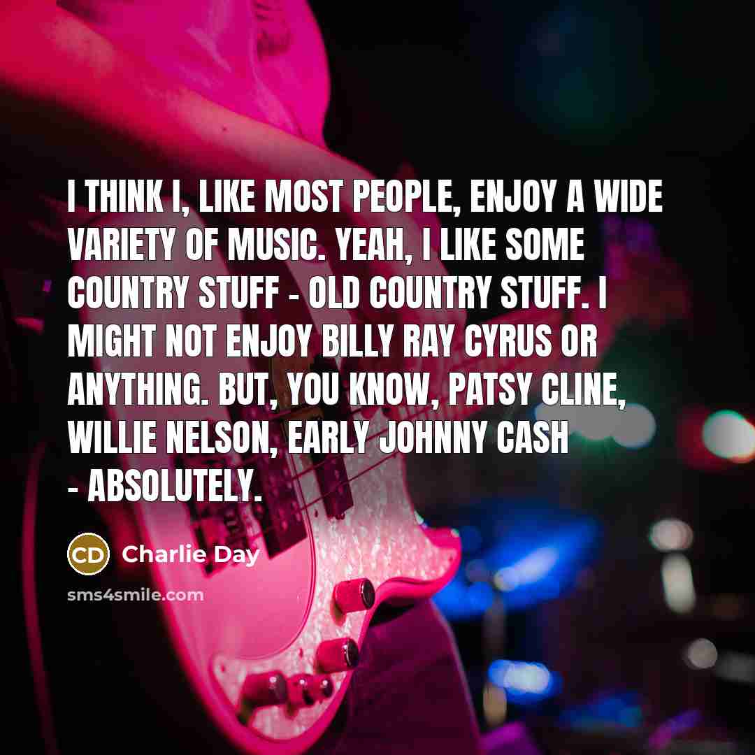 “I think I, like most people, enjoy a wide variety…” quote by Charlie Day