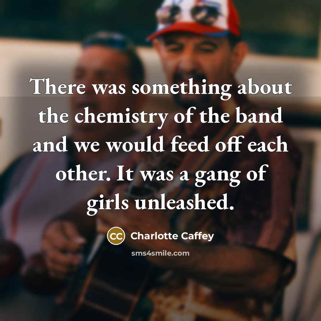 “There was something about the chemistry of the band and…” quote by Charlotte Caffey