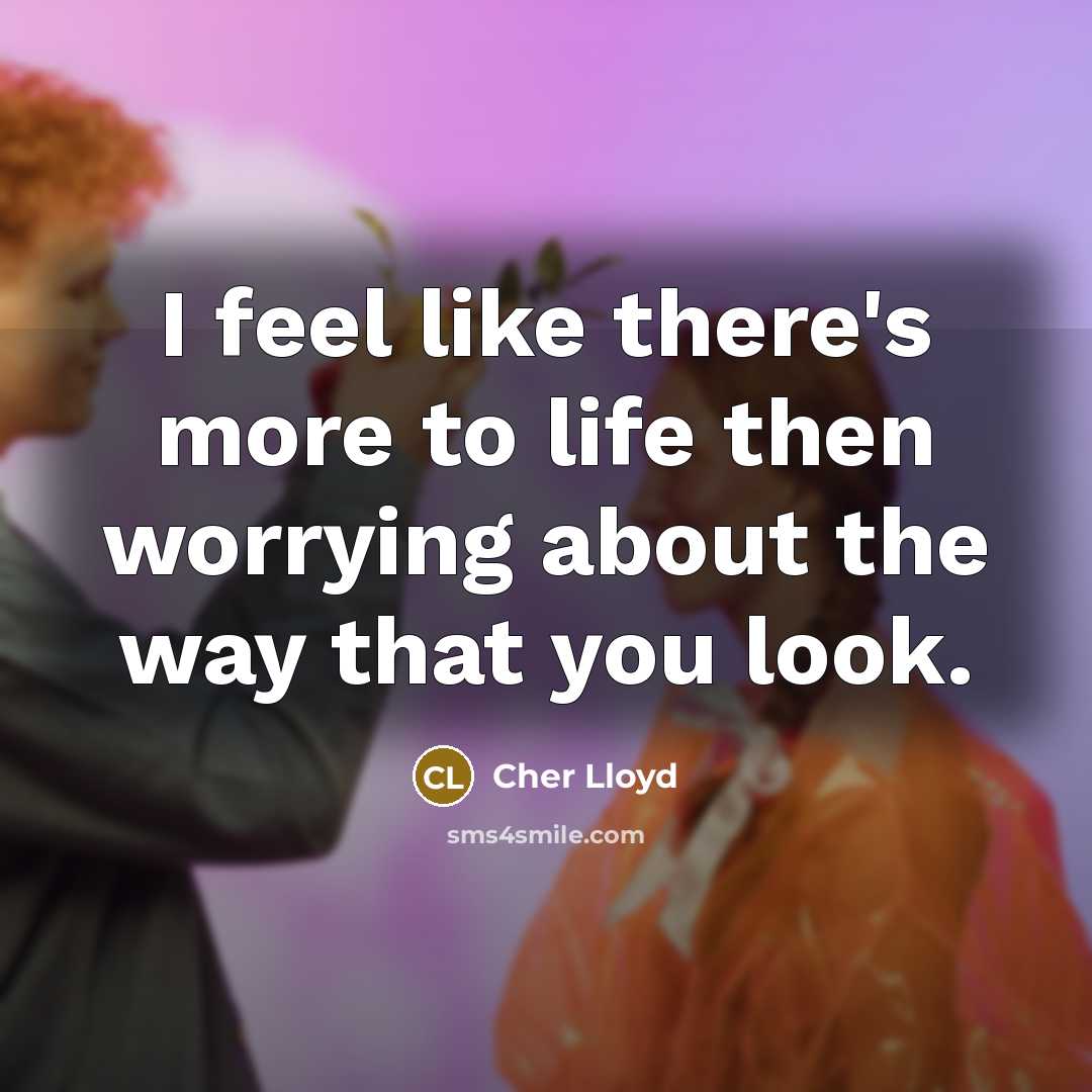 “I feel like there's more to life then worrying about…” quote by Cher Lloyd