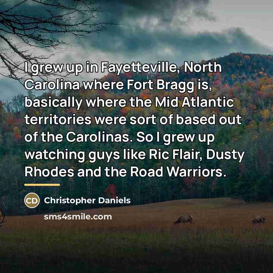 “I grew up in Fayetteville, North Carolina where Fort Bragg…” quote by Christopher Daniels