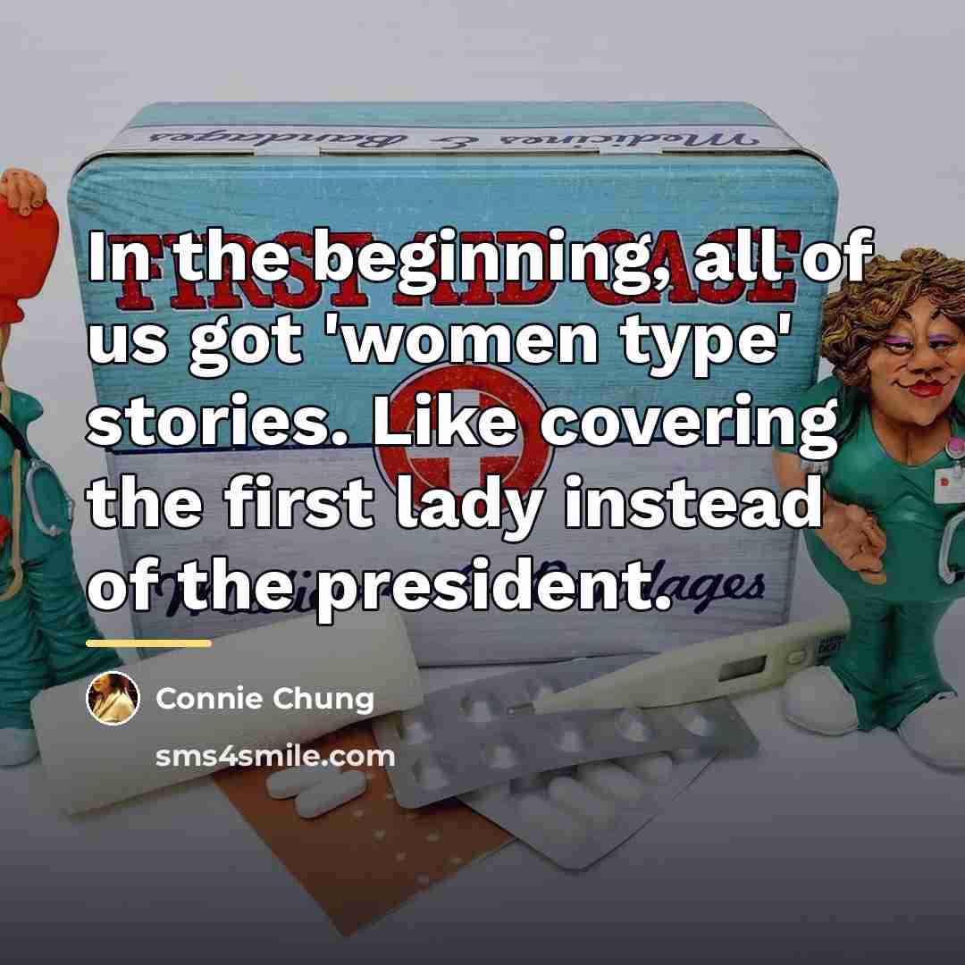 “In the beginning, all of us got 'women type' stories.…” quote by Connie Chung