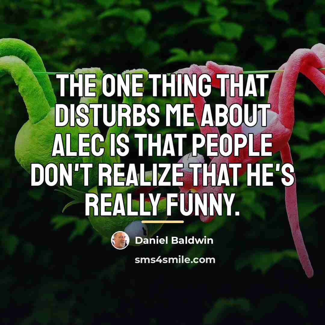 “The one thing that disturbs me about Alec is that…” quote by Daniel Baldwin