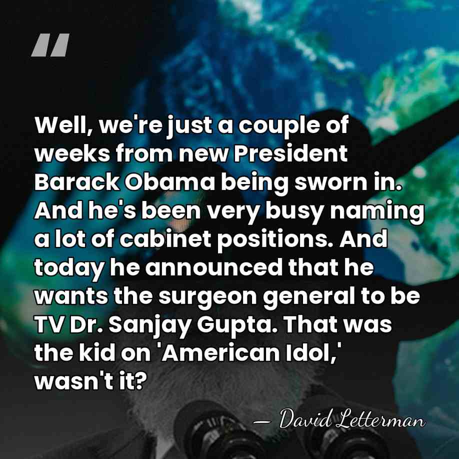 Well, we're just a couple of weeks from new President Barack Obama&hellip; - David Letterman