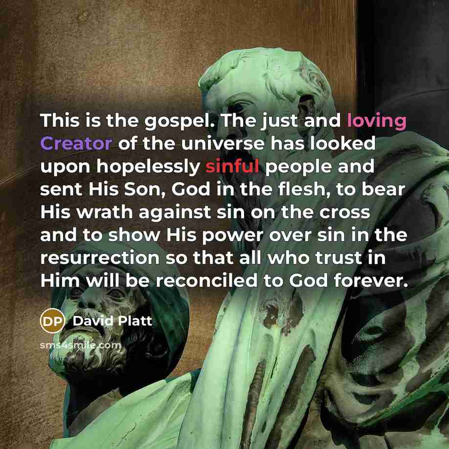 “This is the gospel. The just and loving Creator of…” quote by David Platt
