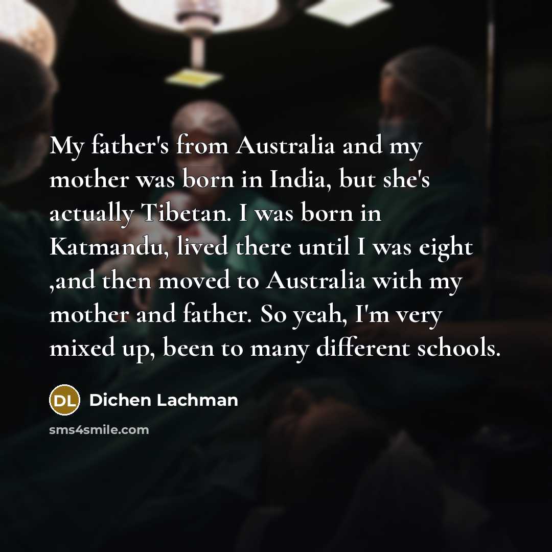 “My father's from Australia and my mother was born in…” quote by Dichen Lachman
