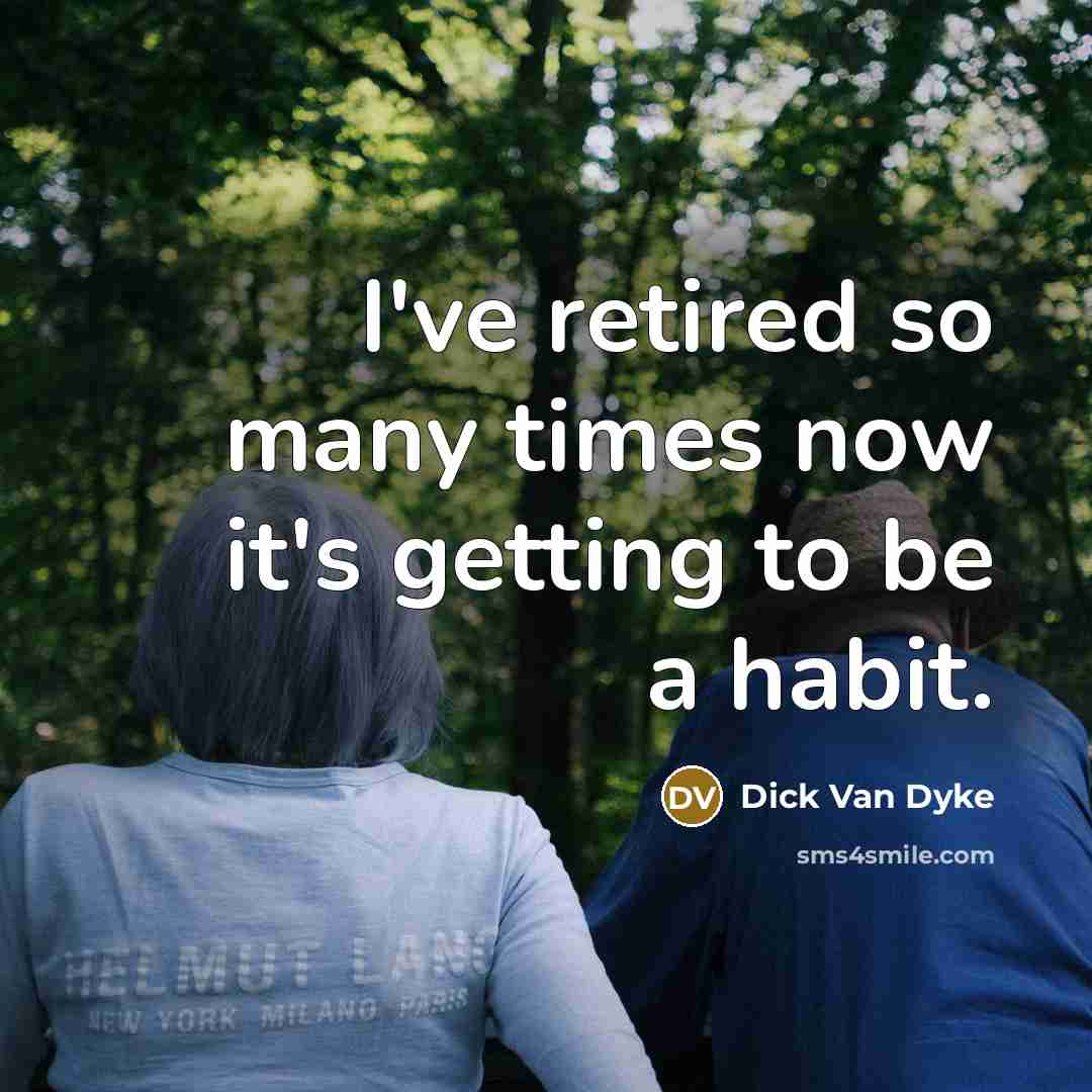 “I've retired so many times now it's getting to be…” quote by Dick Van Dyke