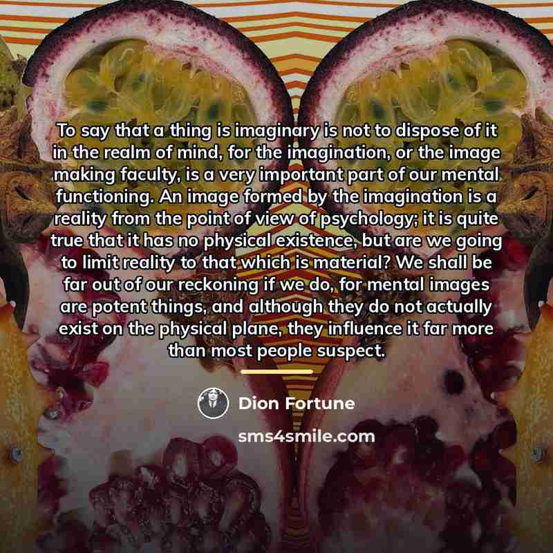 “To say that a thing is imaginary is not to…” quote by Dion Fortune