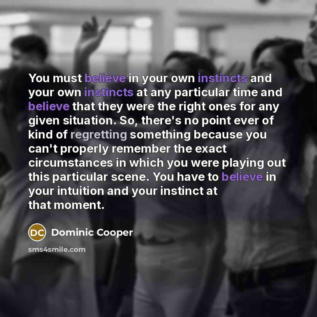 “You must believe in your own instincts and your own…” quote by Dominic Cooper