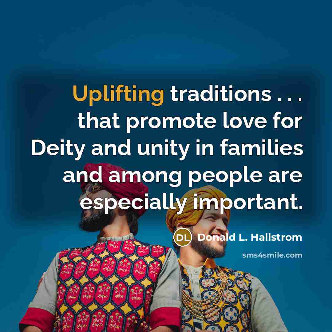 “Uplifting traditions . . . that promote love for Deity…” quote by Donald L. Hallstrom