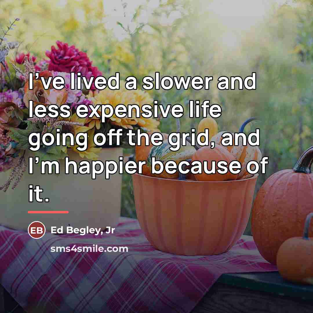 “I've lived a slower and less expensive life going off…” quote by Ed Begley, Jr