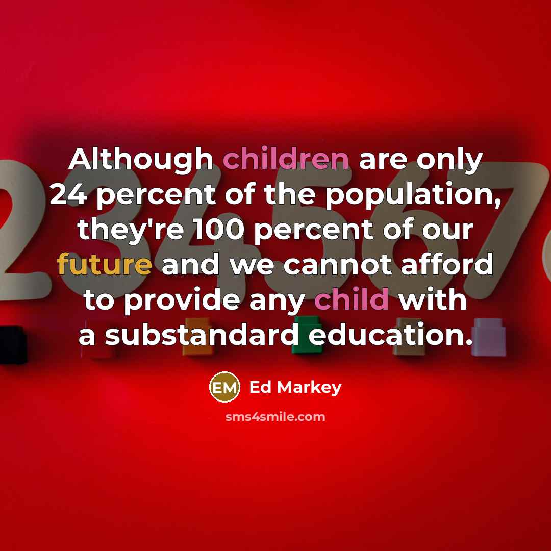 “Although children are only 24 percent of the population, they're…” quote by Ed Markey