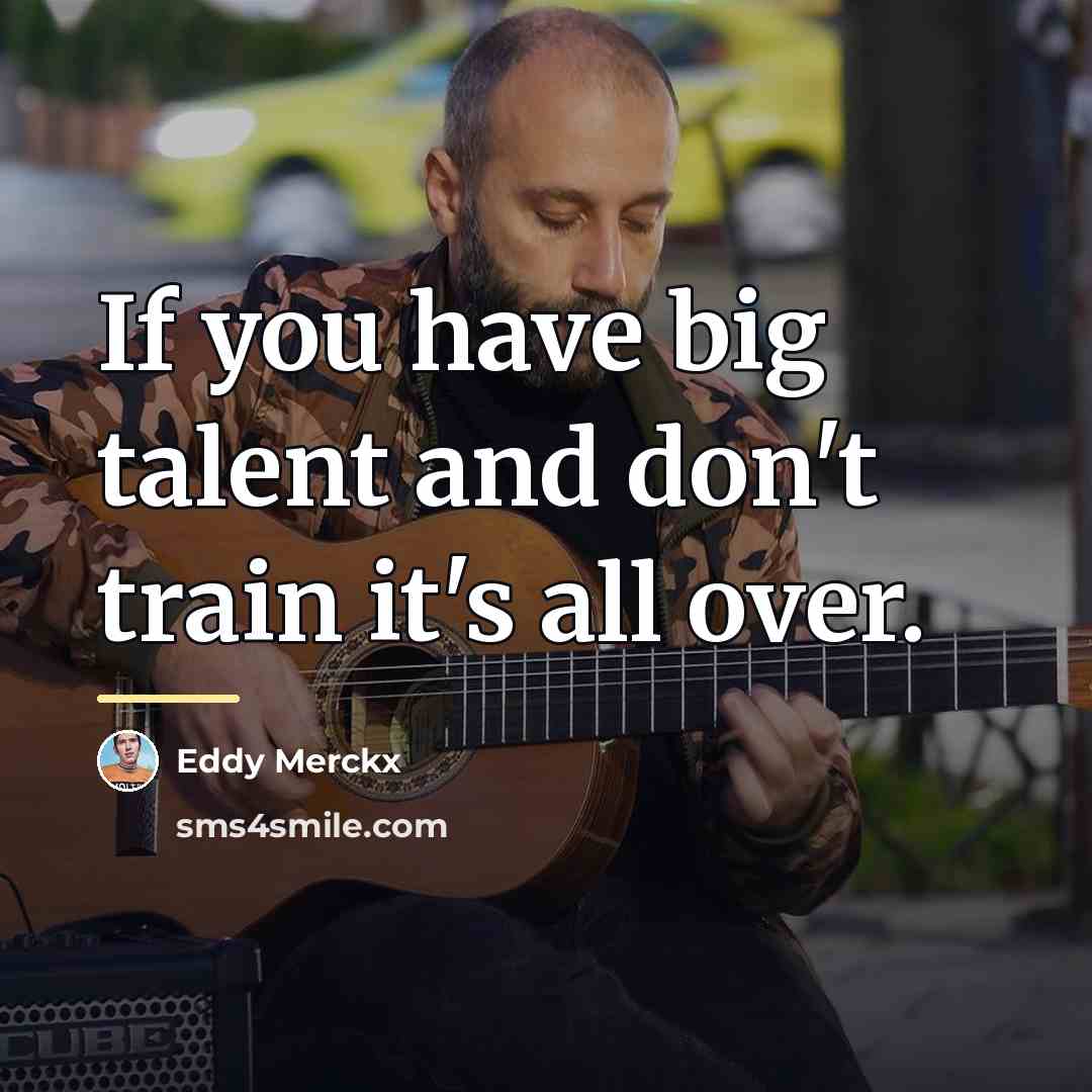 “If you have big talent and don't train it's all…” quote by Eddy Merckx