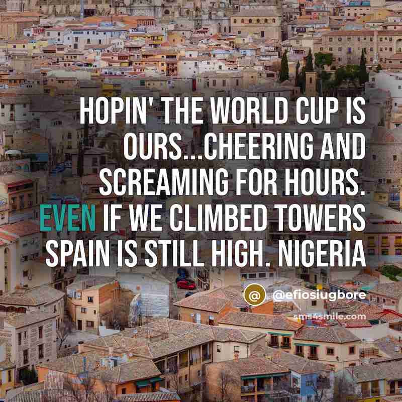 “Hopin' The world cup is ours...cheering and screaming for hours.…” quote by @efiosiugbore