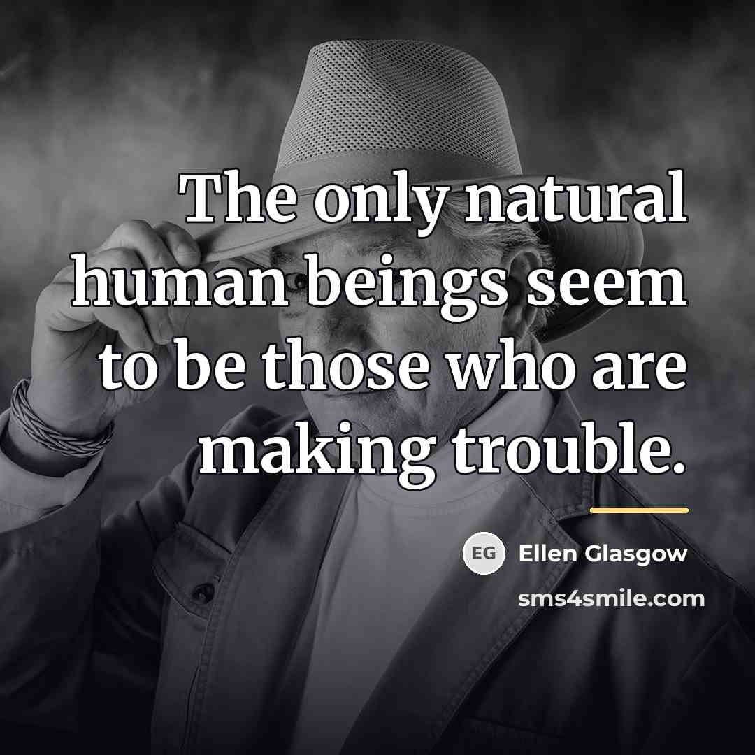 “The only natural human beings seem to be those who…” quote by Ellen Glasgow