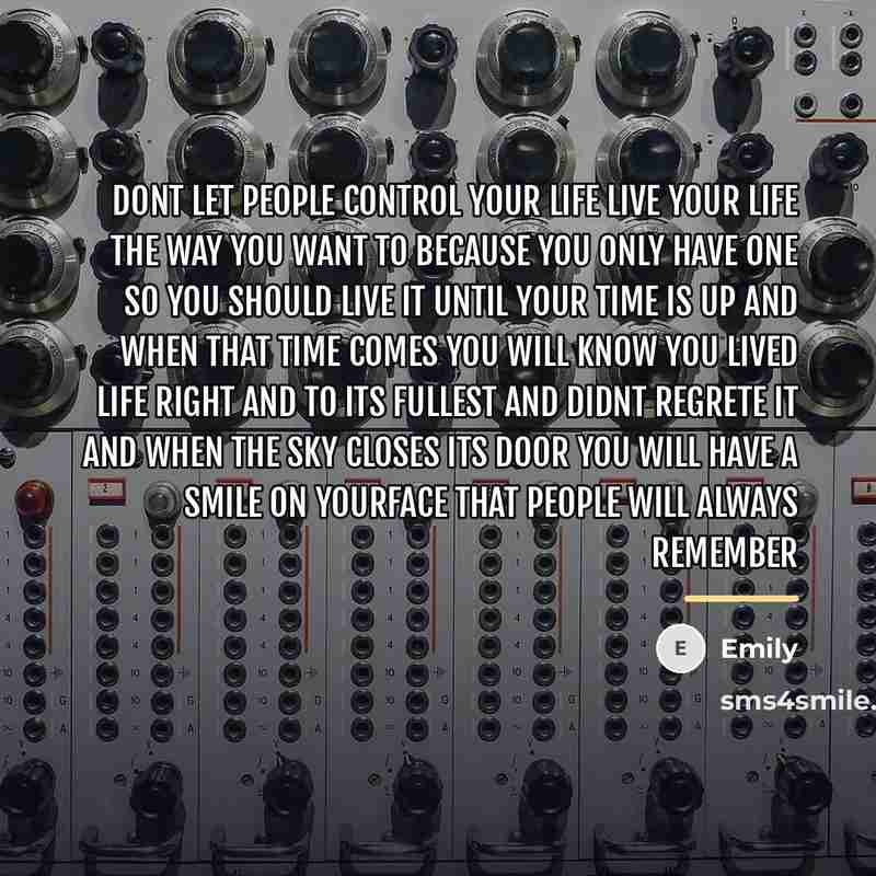 “Dont let people control your life live your life the…” quote by Emily