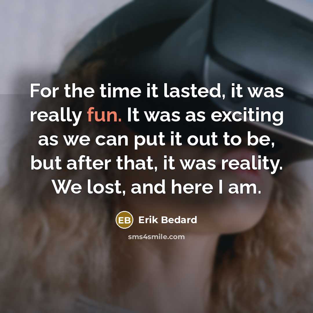“For the time it lasted, it was really fun. It was as exciting as we can put it out to be, but after that, it was reality. We lost, and here I am.” quote by Erik Bedard