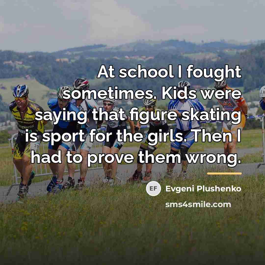 “At school I fought sometimes. Kids were saying that figure…” quote by Evgeni Plushenko