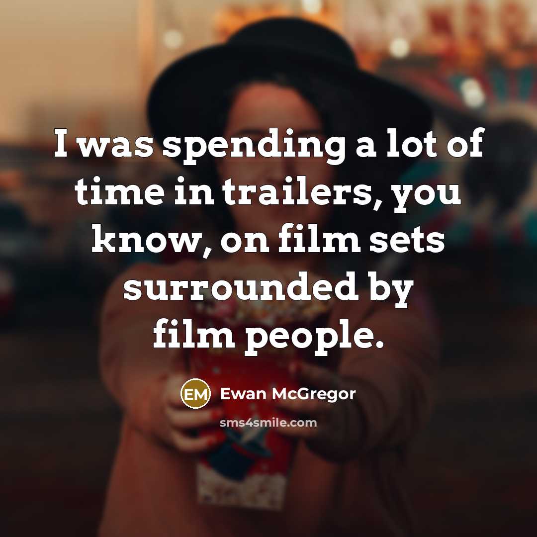 “I was spending a lot of time in trailers, you…” quote by Ewan McGregor