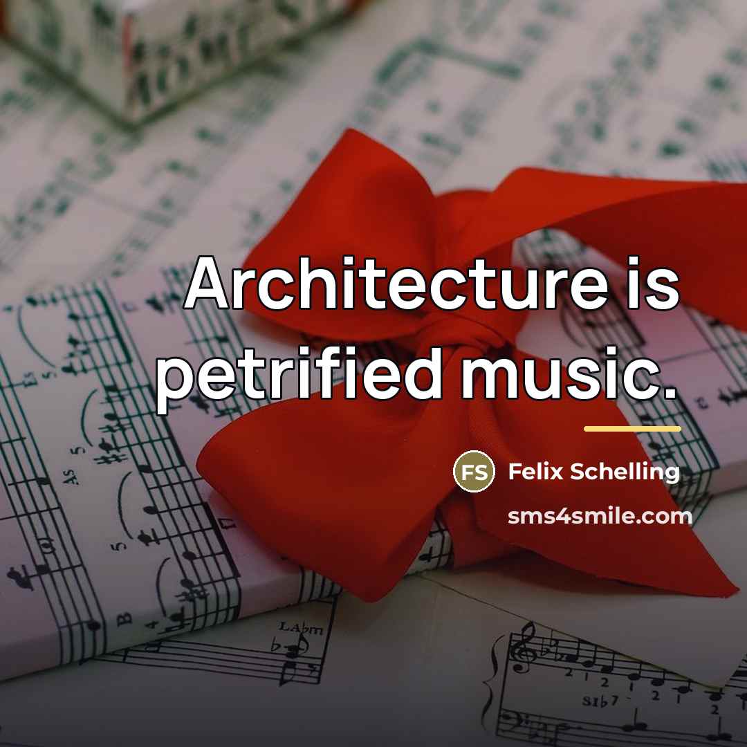 “Architecture is petrified music.…” quote by Felix Schelling