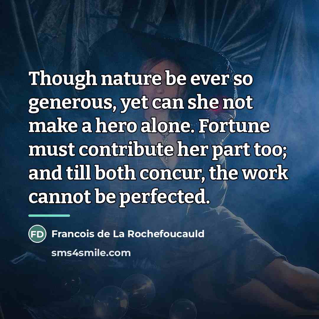 “Though nature be ever so generous, yet can she not…” quote by Francois de La Rochefoucauld