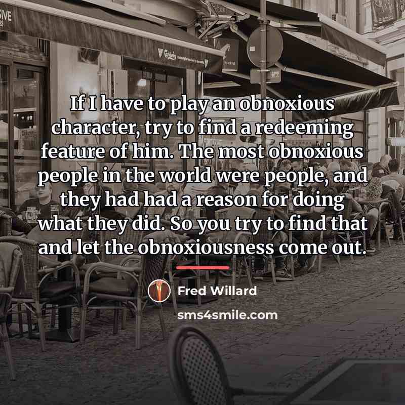 “If I have to play an obnoxious character, try to…” quote by Fred Willard