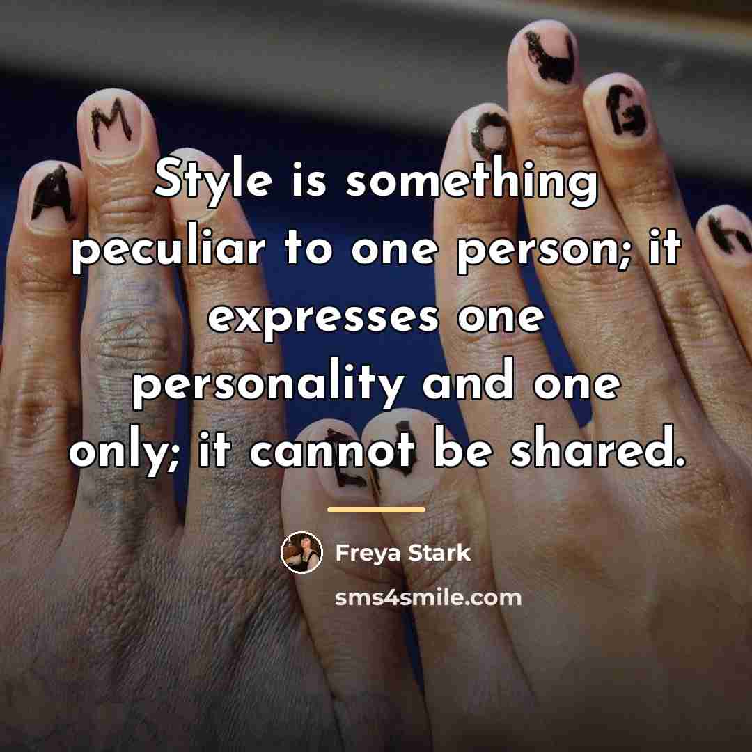 “Style is something peculiar to one person; it expresses one…” quote by Freya Stark