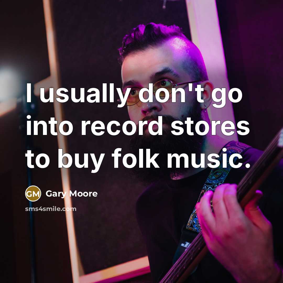 “I usually don't go into record stores to buy folk…” quote by Gary Moore