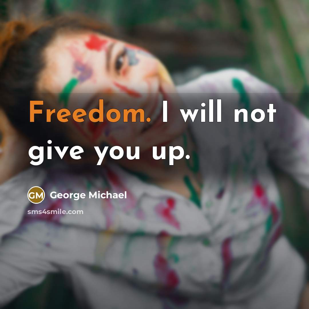 “Freedom. I will not give you up.…” quote by George Michael