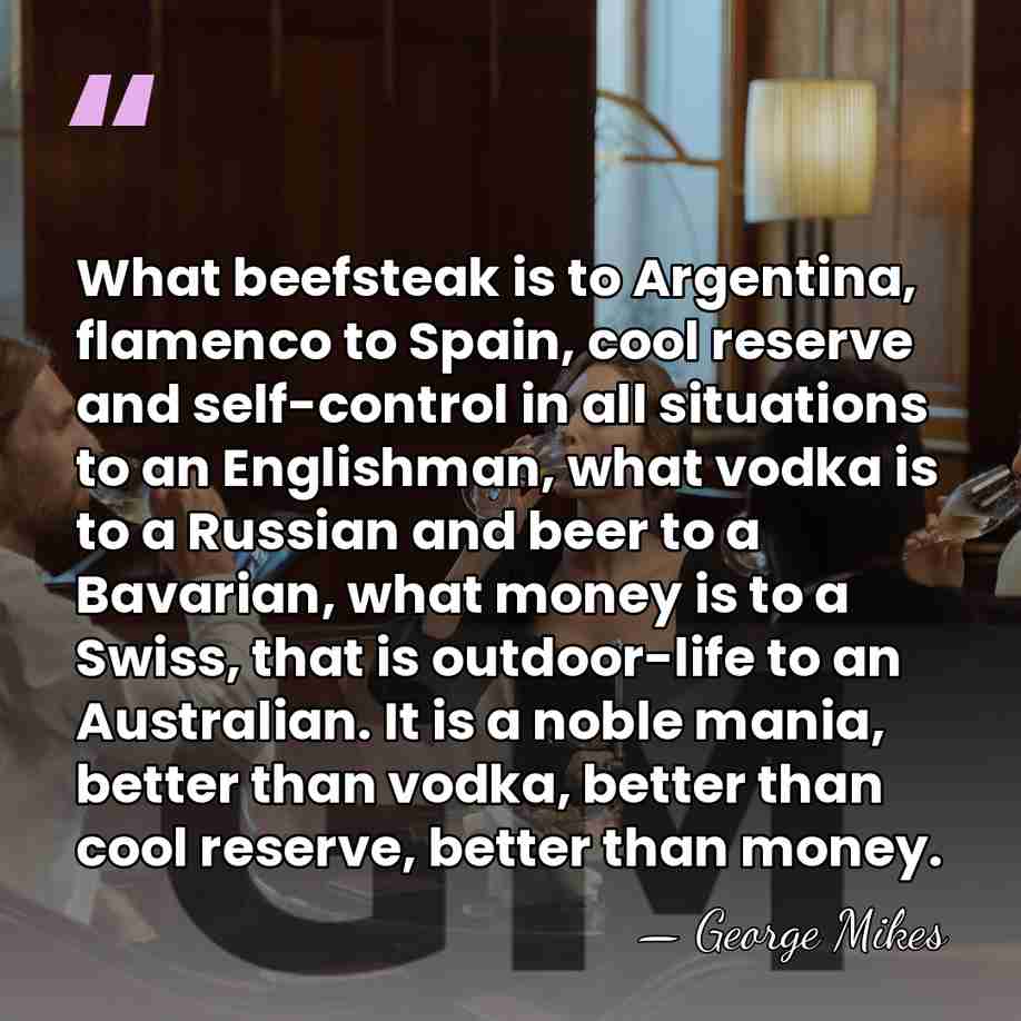 What beefsteak is to Argentina, flamenco to Spain, cool reserve and self-control&hellip; - George Mikes