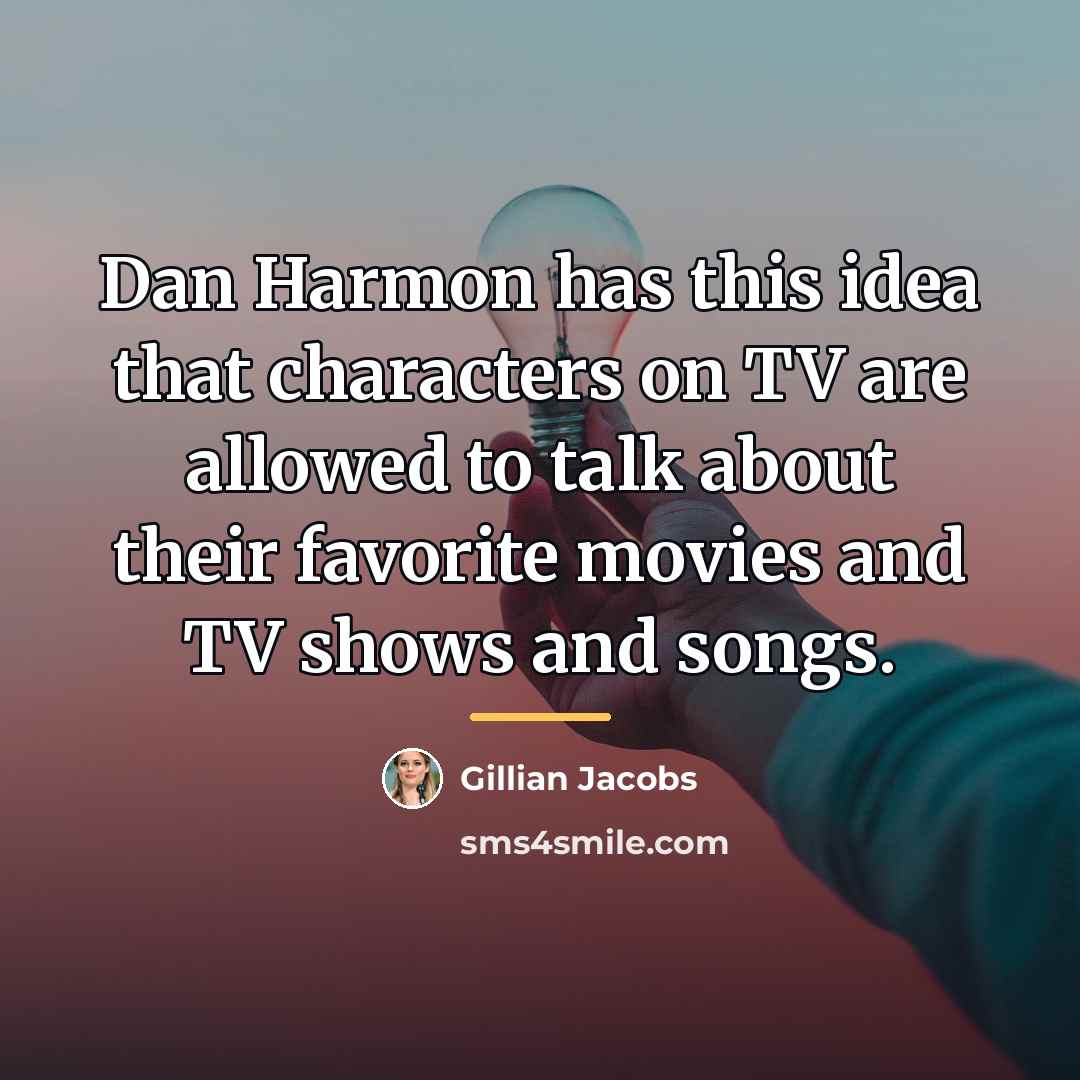 “Dan Harmon has this idea that characters on TV are…” quote by Gillian Jacobs