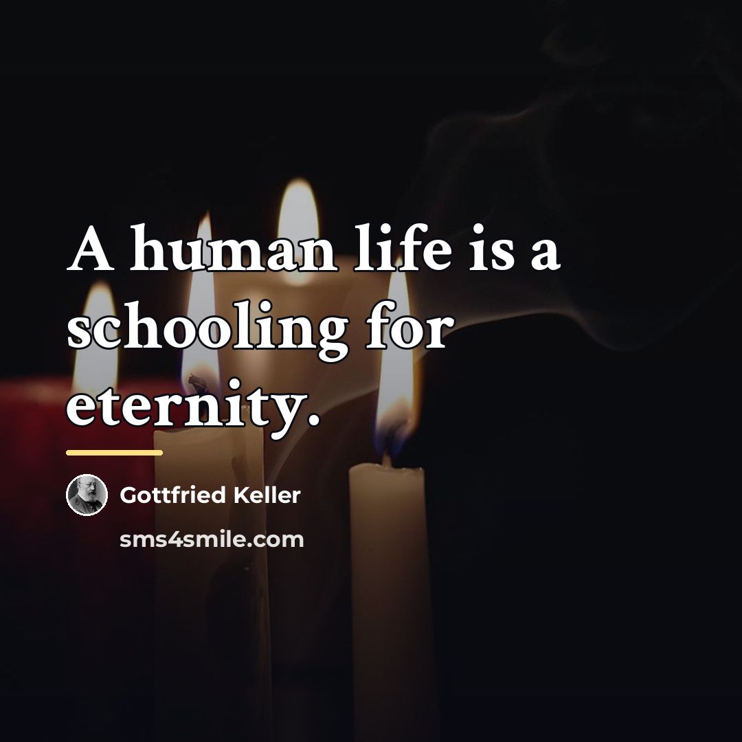 “A human life is a schooling for eternity.…” quote by Gottfried Keller