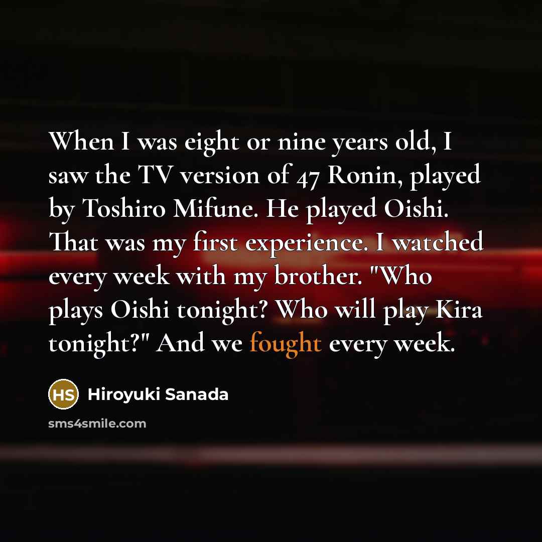 “When I was eight or nine years old, I saw…” quote by Hiroyuki Sanada