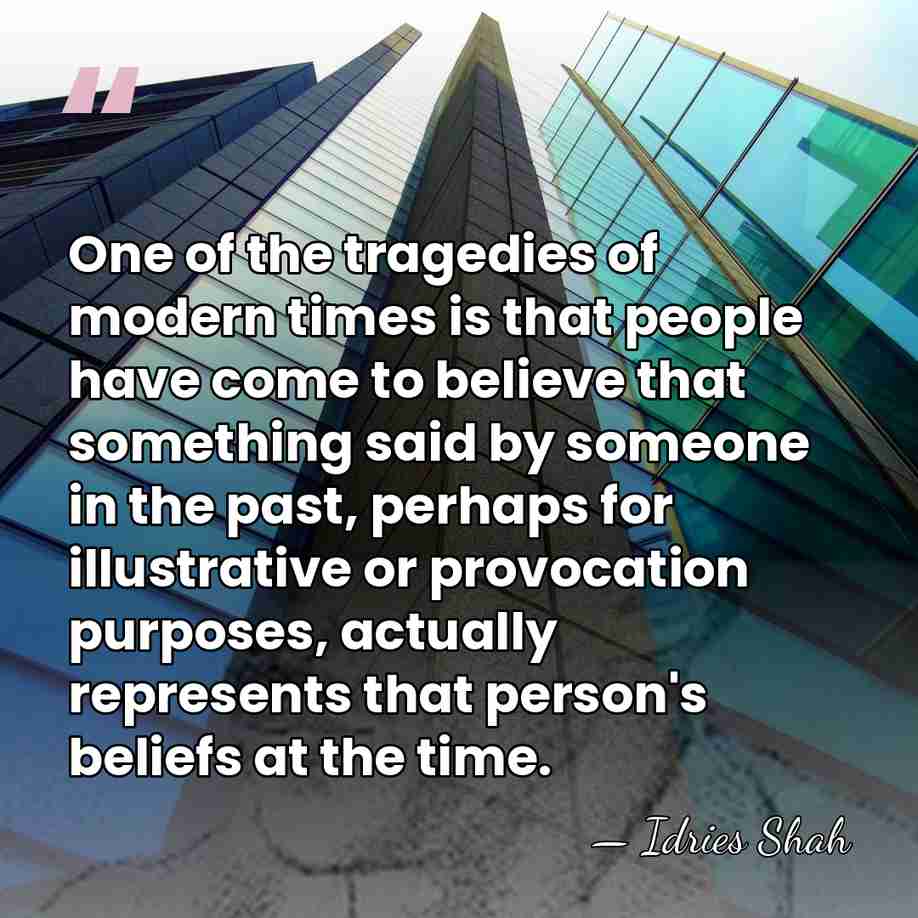 One of the tragedies of modern times is that people have come&hellip; - Idries Shah