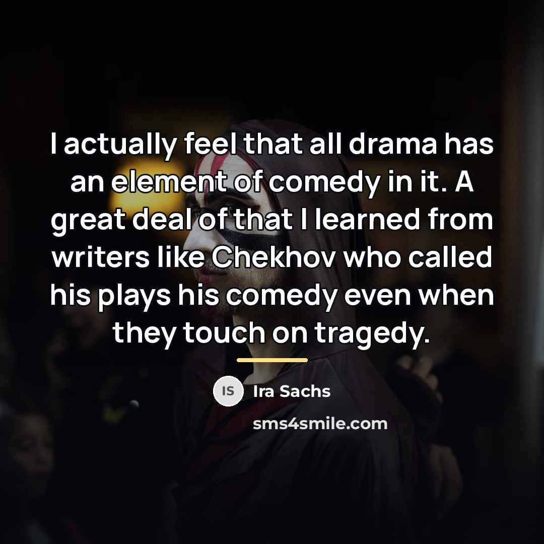 “I actually feel that all drama has an element of…” quote by Ira Sachs