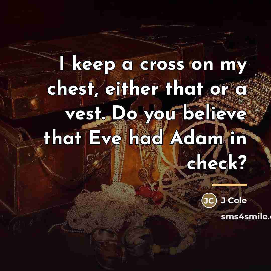 “I keep a cross on my chest, either that or…” quote by J Cole